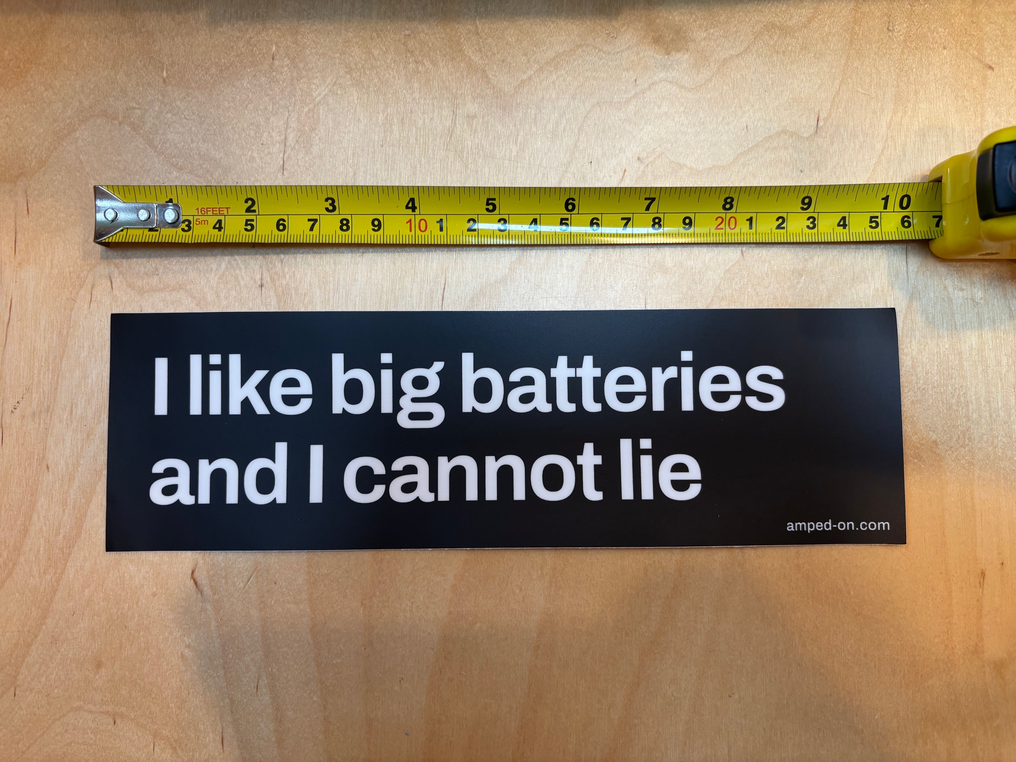 I like big batteries - Bumper sticker