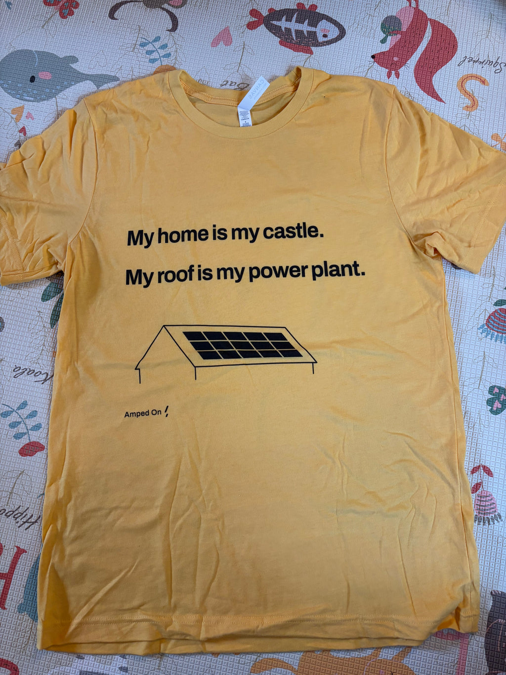 My home is my castle, my roof is my power plant - Tshirt
