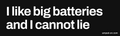 I like big batteries - Bumper sticker